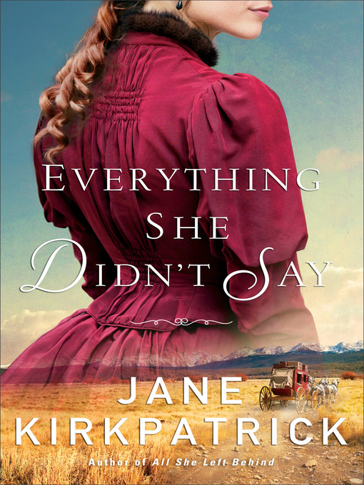 Title details for Everything She Didn't Say by Jane Kirkpatrick - Available